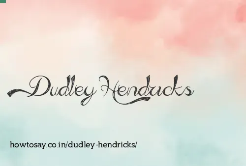 Dudley Hendricks