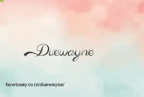 Duewayne