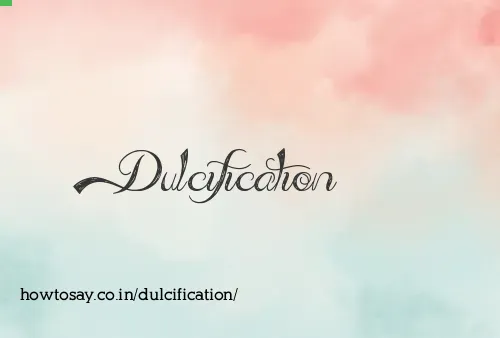 Dulcification