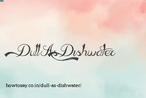 Dull As Dishwater