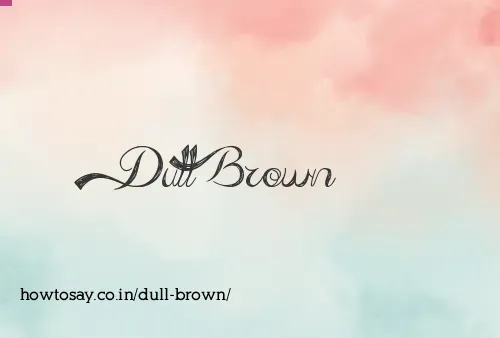 Dull Brown