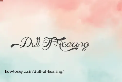 Dull Of Hearing