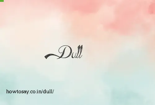 Dull