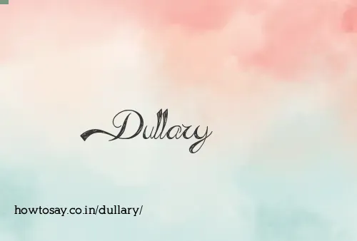 Dullary