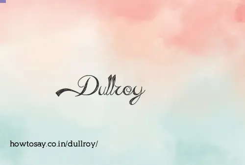 Dullroy