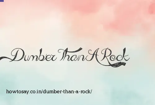 Dumber Than A Rock