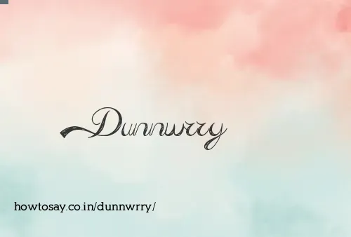 Dunnwrry