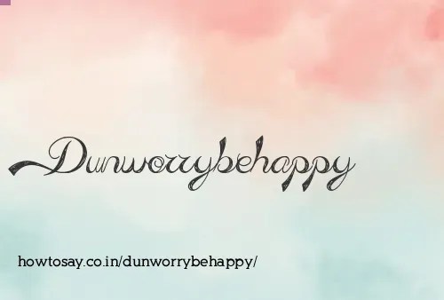 Dunworrybehappy