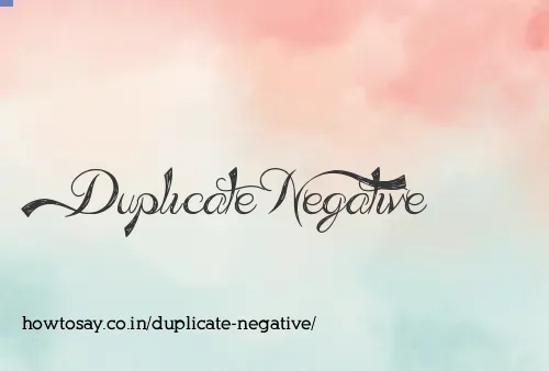 Duplicate Negative