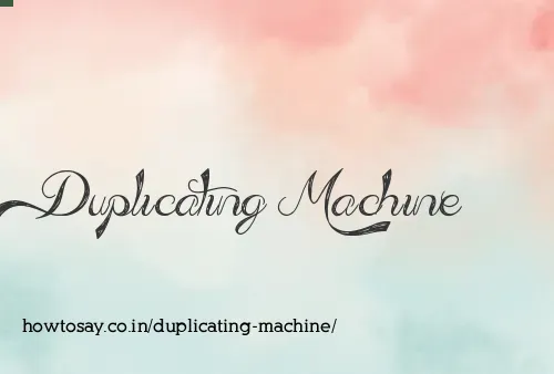 Duplicating Machine