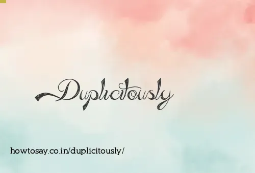 Duplicitously