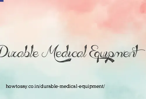 Durable Medical Equipment