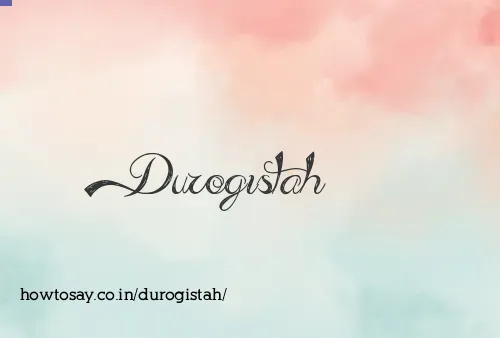 Durogistah