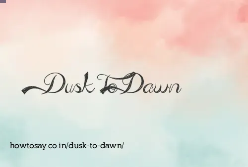 Dusk To Dawn