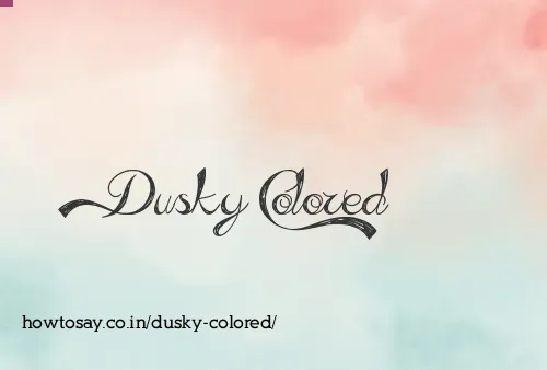 Dusky Colored