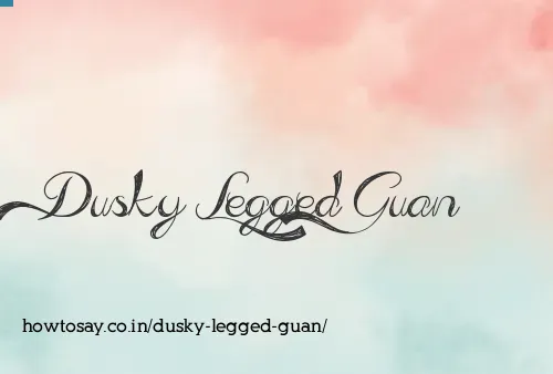 Dusky Legged Guan