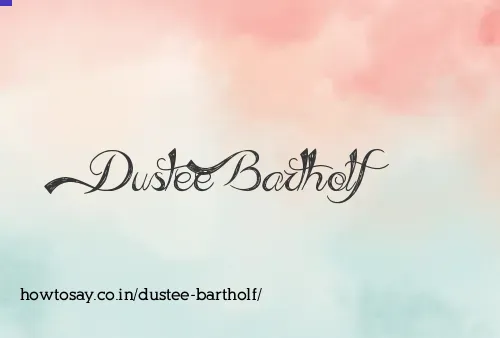 Dustee Bartholf