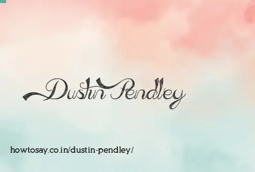 Dustin Pendley