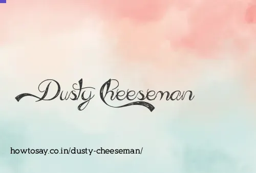 Dusty Cheeseman