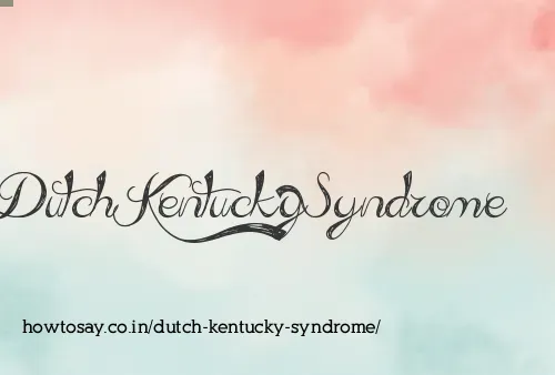 Dutch Kentucky Syndrome