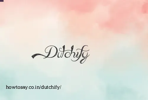 Dutchify