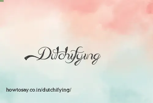 Dutchifying
