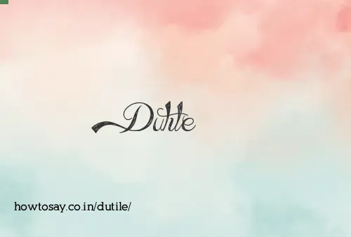 Dutile
