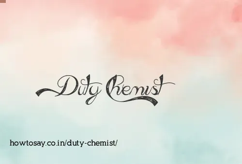 Duty Chemist