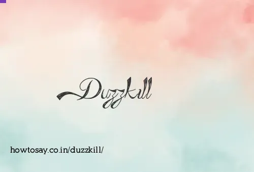 Duzzkill