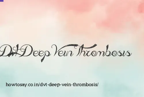 Dvt Deep Vein Thrombosis