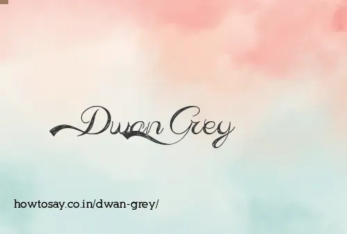 Dwan Grey