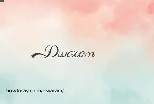 Dwaram