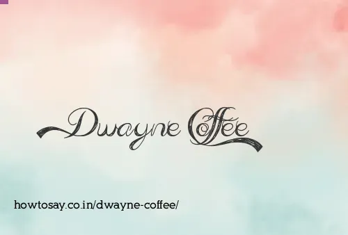 Dwayne Coffee