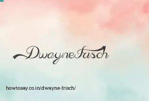 Dwayne Frisch