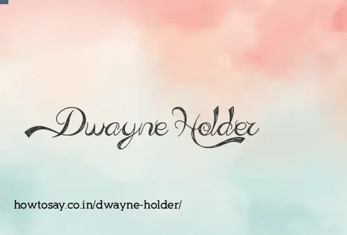 Dwayne Holder
