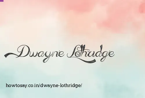 Dwayne Lothridge