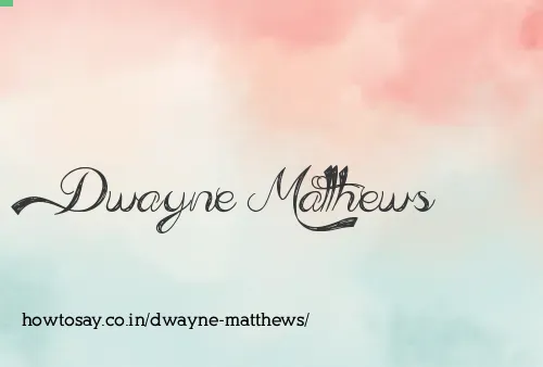 Dwayne Matthews