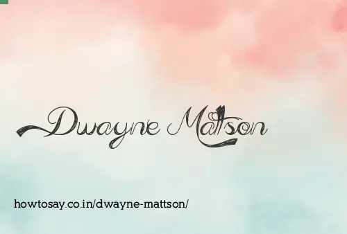 Dwayne Mattson