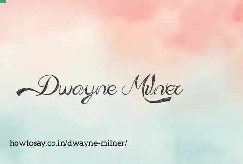 Dwayne Milner