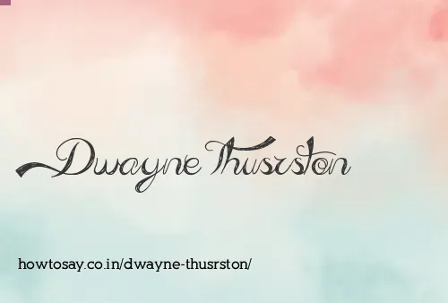 Dwayne Thusrston