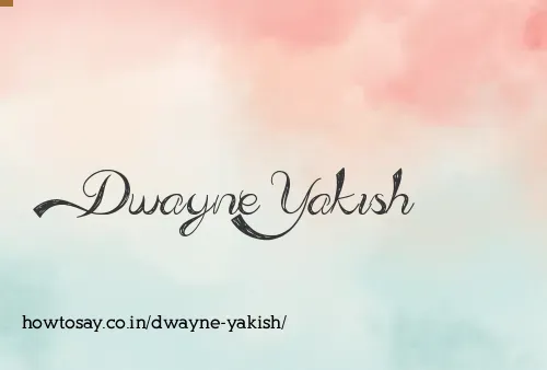 Dwayne Yakish