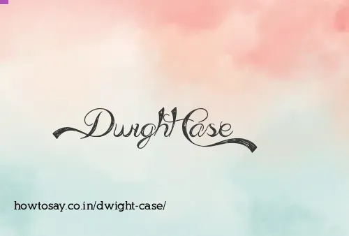 Dwight Case
