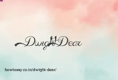 Dwight Dear