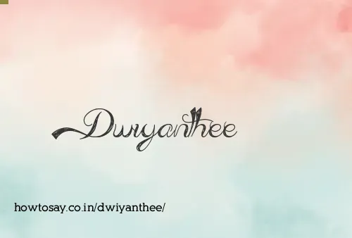 Dwiyanthee