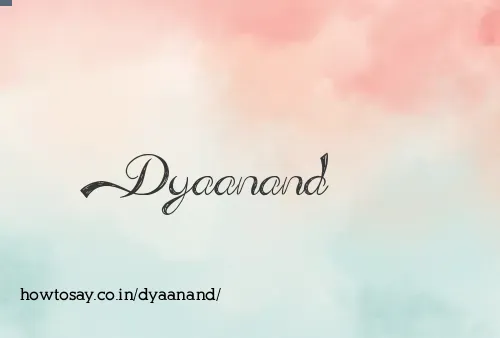 Dyaanand