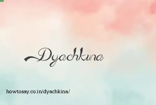 Dyachkina