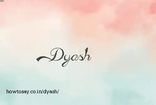 Dyash