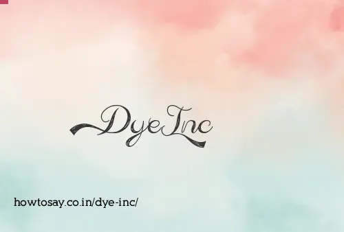 Dye Inc