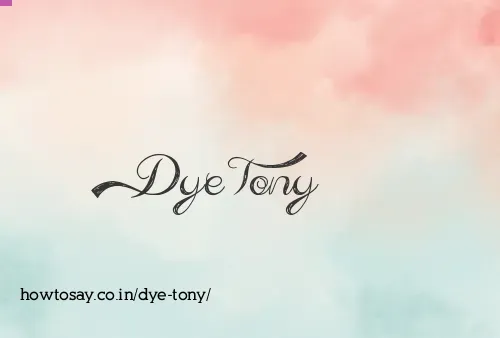 Dye Tony