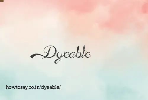 Dyeable
